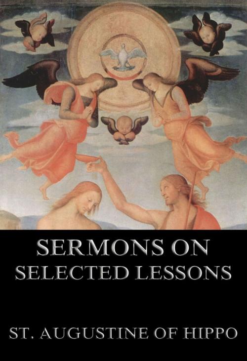 Cover of the book Sermons On Selected Lessons Of The New Testament by St. Augustine of Hippo, Jazzybee Verlag