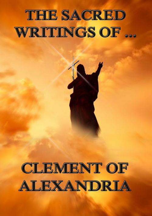Cover of the book The Sacred Writings of Clement of Alexandria by Clement of Alexandria, Jazzybee Verlag