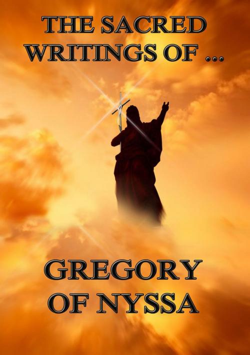 Cover of the book The Sacred Writings of Gregory of Nyssa by Gregory of Nyssa, Jazzybee Verlag