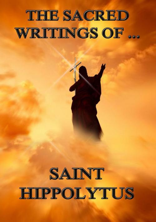 Cover of the book The Sacred Writings of Saint Hippolytus by Saint Hippolytus, Jazzybee Verlag