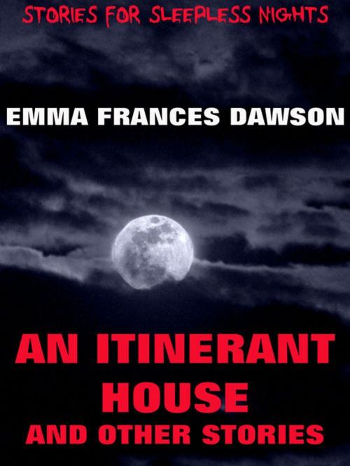 Cover of the book An Itinerant House And Other Stories by Emma Frances Dawson, Jazzybee Verlag