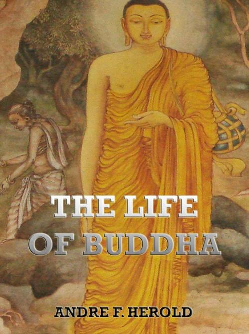 Cover of the book The Life of Buddha by Andre Ferdinand Herold, Jazzybee Verlag