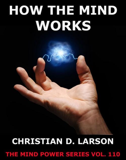 Cover of the book How The Mind Works by Christian D. Larson, Jazzybee Verlag
