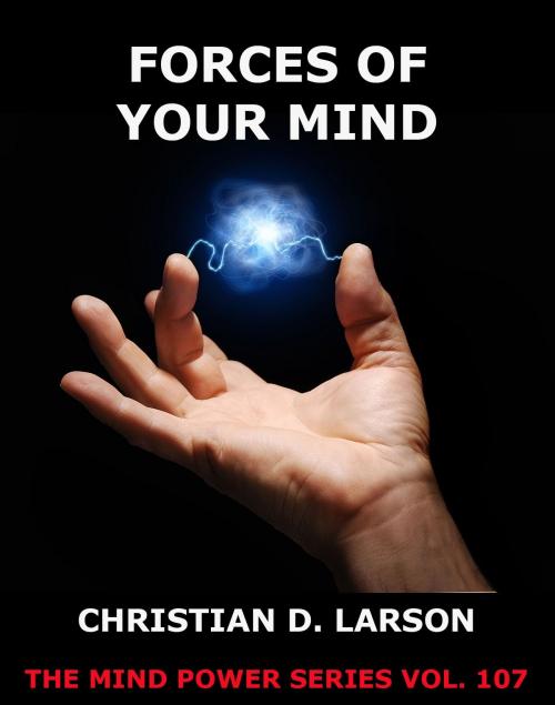 Cover of the book Forces Of Your Mind by Christian D. Larson, Jazzybee Verlag