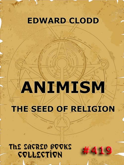 Cover of the book Animism - The Seed Of Religion by Edward Clodd, Jazzybee Verlag