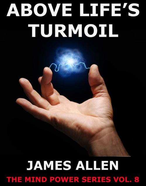Cover of the book Above Life's Turmoil by James Allen, Jazzybee Verlag