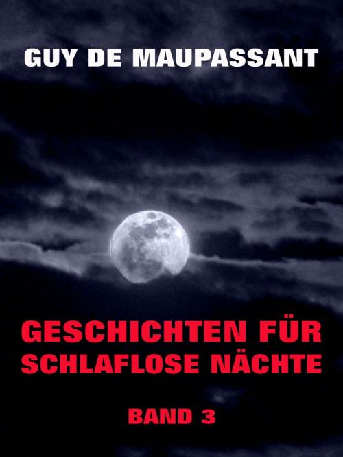 Cover of the book Geschichten für schlaflose Nächte, Band 3 by Guy de Maupassant, Jazzybee Verlag
