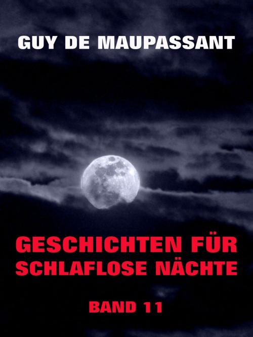 Cover of the book Geschichten für schlaflose Nächte, Band 11 by Guy de Maupassant, Jazzybee Verlag