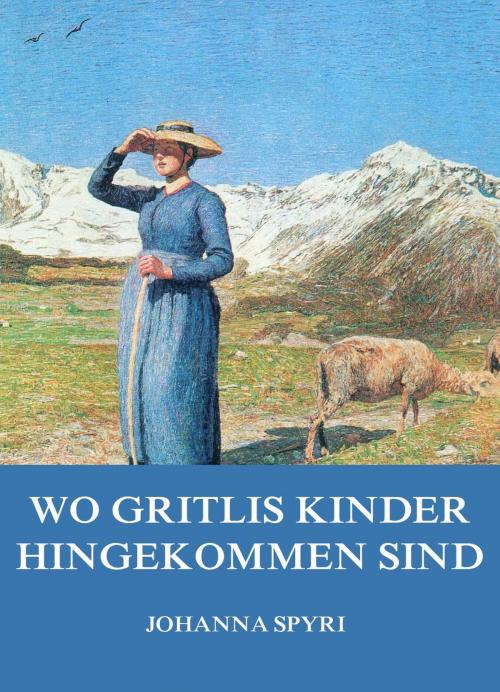 Cover of the book Wo Gritlis Kinder hingekommen sind by Johanna Spyri, Jazzybee Verlag
