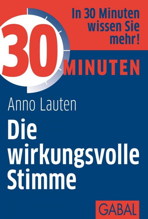 Cover of the book 30 Minuten Die wirkungsvolle Stimme by Anno Lauten, GABAL Verlag