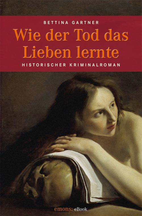 Cover of the book Wie der Tod das Lieben lernte by Bettina Gartner, Emons Verlag