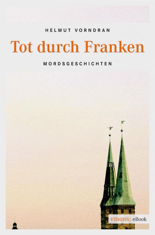 Cover of the book Tot durch Franken by Helmut Vorndran, Emons Verlag