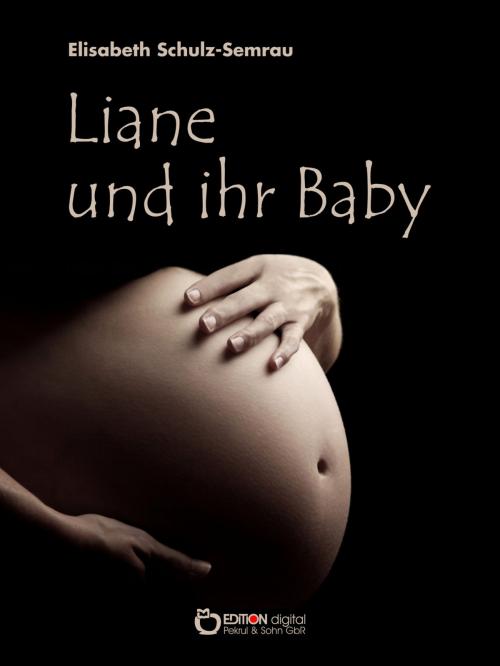 Cover of the book Liane und ihr Baby by Elisabeth Schulz-Semrau, EDITION digital