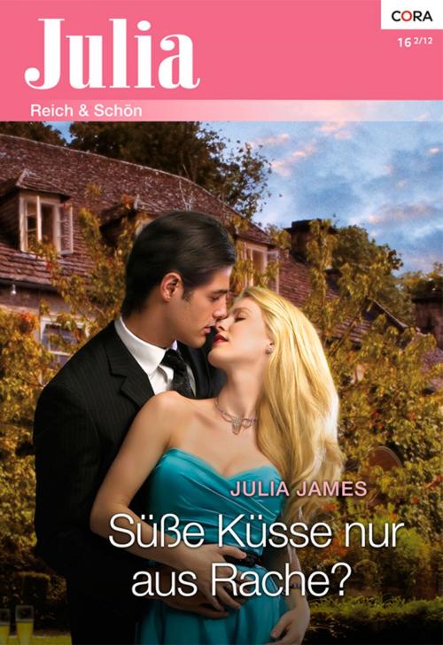 Cover of the book Süße Küsse nur aus Rache? by Julia James, CORA Verlag