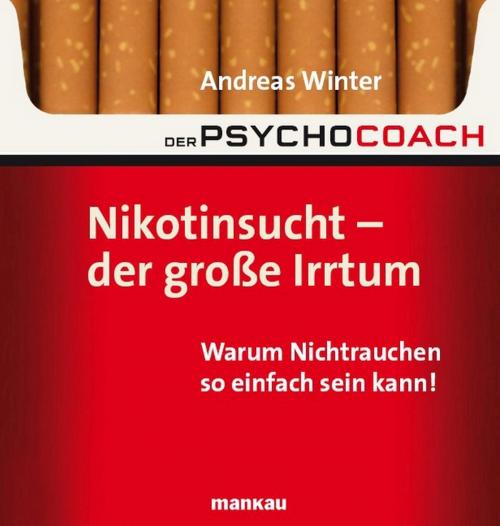 Cover of the book Der Psychocoach 1: Nikotinsucht - der große Irrtum by Andreas Winter, Mankau