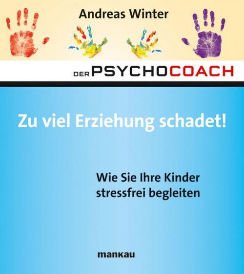 Cover of the book Der Psychocoach 8: Zu viel Erziehung schadet! by Andreas Winter, Mankau