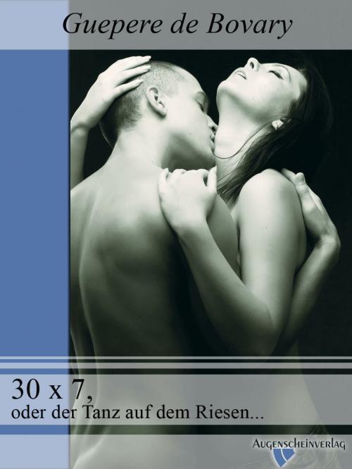 Cover of the book 30 x 7, oder der Tanz auf dem Riesenschw..z by Guepere de Bovary, Augenscheinverlag