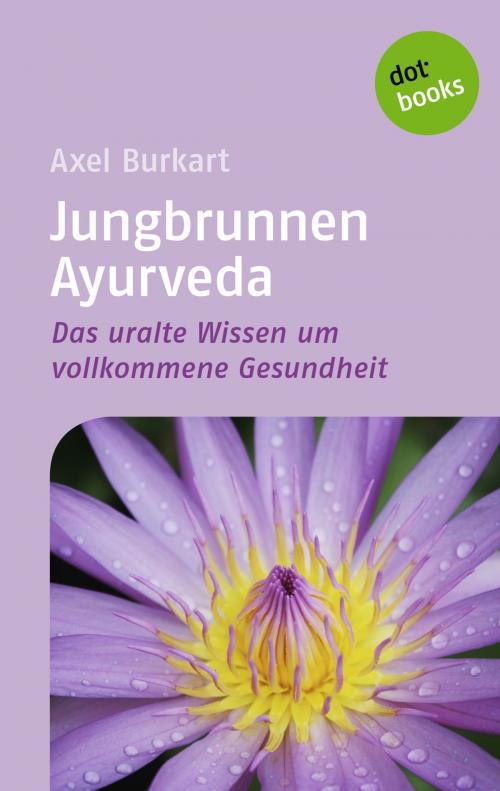 Cover of the book Jungbrunnen Ayurveda by Axel Burkart, dotbooks GmbH