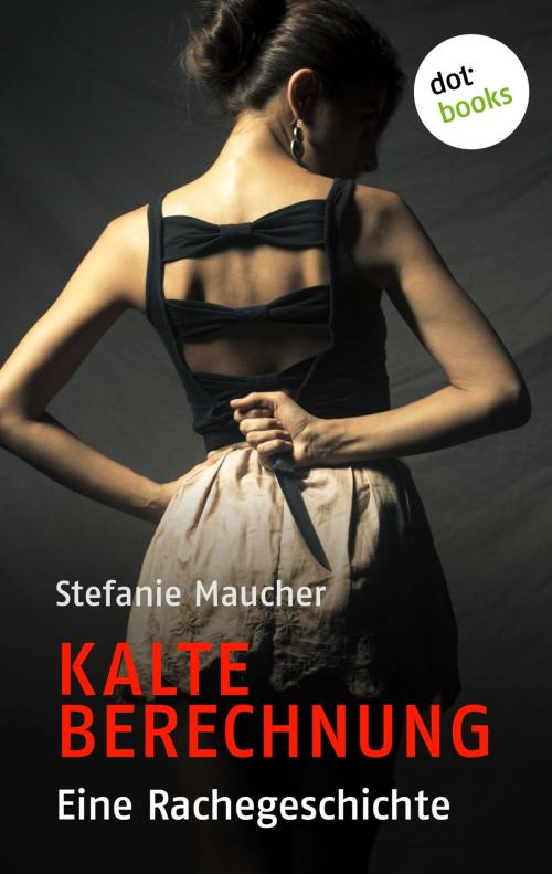 Cover of the book Kalte Berechnung by Stefanie Maucher, dotbooks GmbH