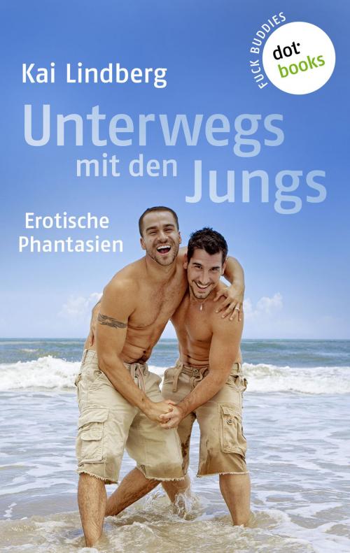 Cover of the book Fuck Buddies - Band 2: Unterwegs mit den Jungs by Kai Lindberg, dotbooks GmbH