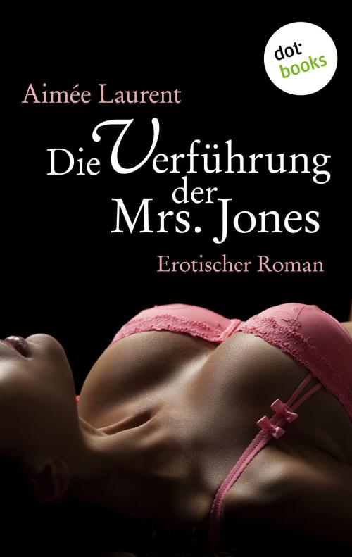Cover of the book Die Verführung der Mrs. Jones by Aimée Laurent, dotbooks GmbH