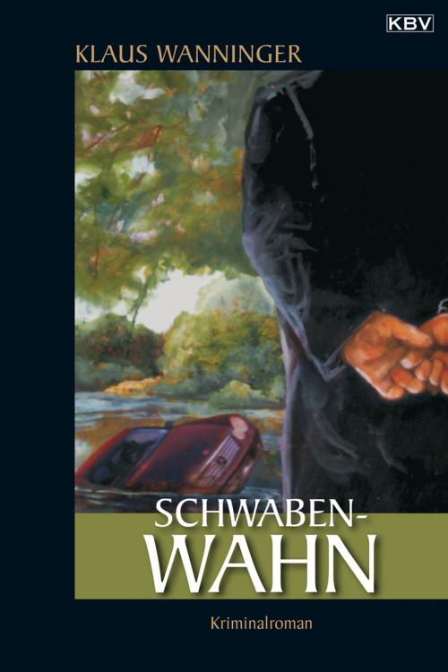 Cover of the book Schwaben-Wahn by Klaus Wanninger, KBV Verlags- & Medien GmbH