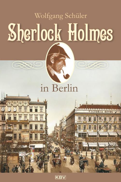 Cover of the book Sherlock Holmes in Berlin by Wolfgang Schüler, KBV Verlags- & Medien GmbH