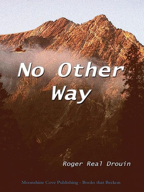 Cover of the book No Other Way by Roger Real Drouin, XinXii-GD Publishing