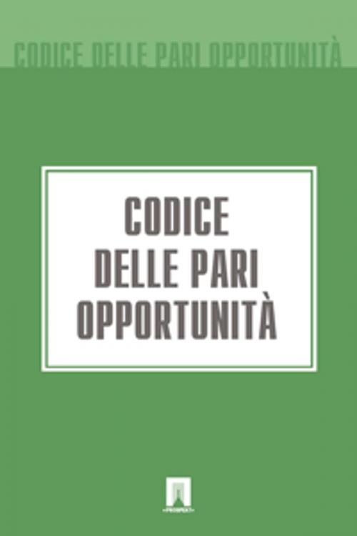 Cover of the book Codice delle pari opportunità (Италия) by Italia, Contentmedia Group ltd