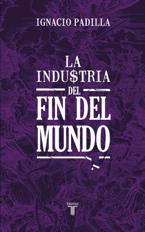 Cover of the book La industria del fin del mundo by Ignacio Padilla, Penguin Random House Grupo Editorial México