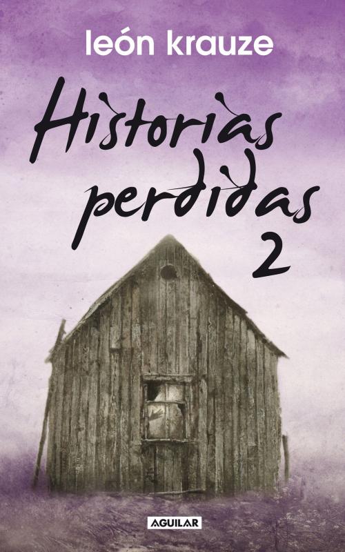 Cover of the book Historias perdidas 2 by León Krauze, Penguin Random House Grupo Editorial México