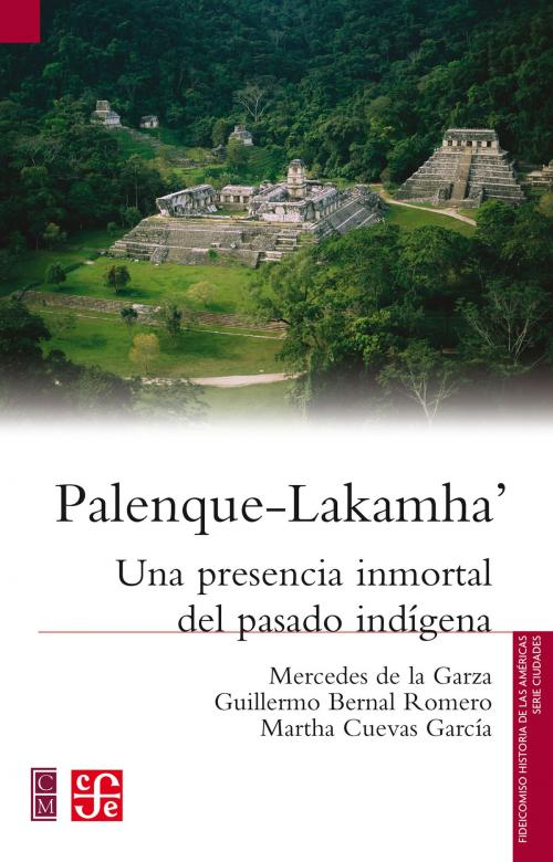 Cover of the book Palenque-Lakamha' by Mercedes de la Garza, Guillermo Bernal Romero, Martha Cuevas García, Fondo de Cultura Económica