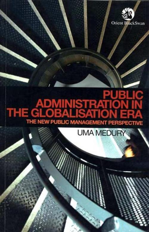 Cover of the book Public Administration in the Globalisation Era: The New Public Management Perspective by Uma Medury, Orient BlackSwan