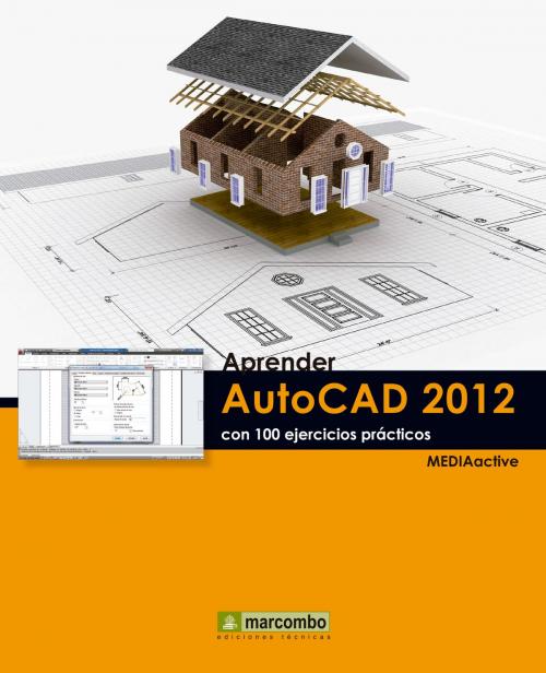 Cover of the book Aprender Autocad 2012 con 100 ejercicios prácticos by MEDIAactive, Marcombo