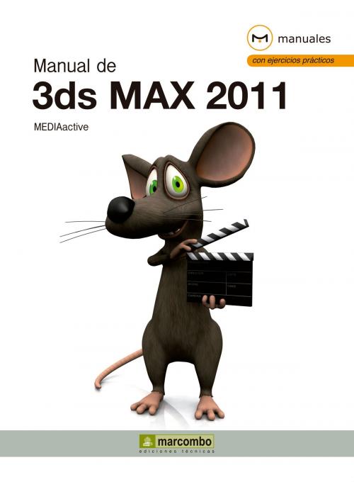 Cover of the book Manual de 3DS Max 2011 by MEDIAactive, Marcombo