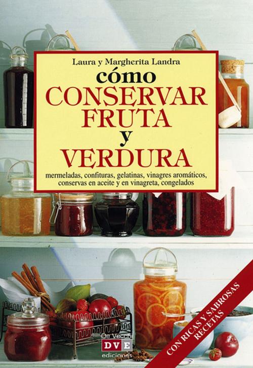 Cover of the book Cómo conservar fruta y verdura by Laura Landra, Margherita Landra, De Vecchi Ediciones