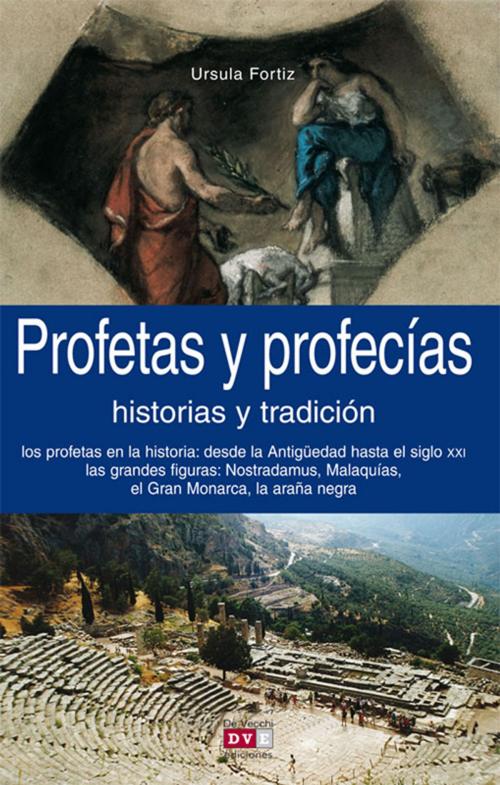 Cover of the book Profetas y profecías by Ursula Fortiz, Ornella Gadoni, De Vecchi Ediciones