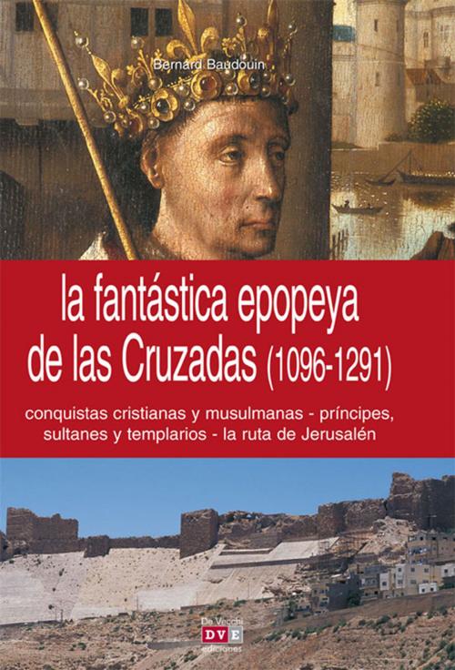 Cover of the book La fantástica epopeya de las Cruzadas (1096-1291) by Bernard Baudouin, De Vecchi Ediciones