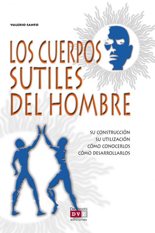 Cover of the book Los cuerpos sutiles del hombre by Valerio Sanfo, De Vecchi Ediciones