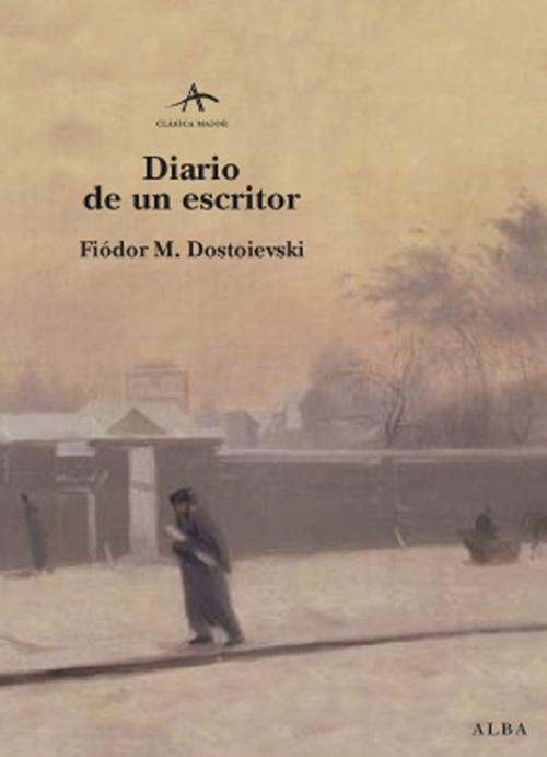 Cover of the book Diario de un escritor by Fiódor M. Dostoievski, Víctor Gallego Ballestero, Alba Editorial
