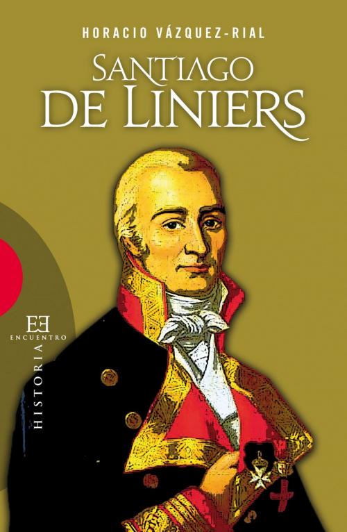 Cover of the book Santiago de Liniers by Horacio Vázquez-Rial, Ediciones Encuentro