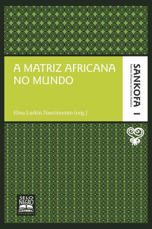 Cover of the book A matriz africana no mundo by Elisa Larkin Nascimento, Selo Negro Edições