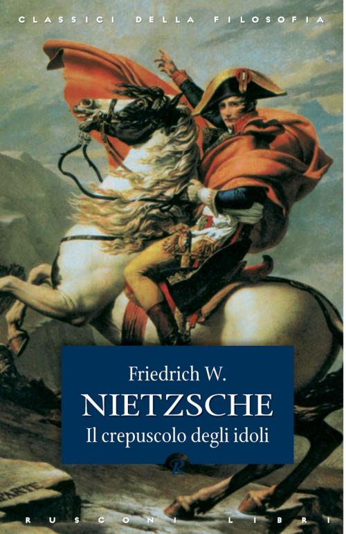 Cover of the book Il crepuscolo degli idoli by Friedrich W. Nietzsche, Rusconi Libri