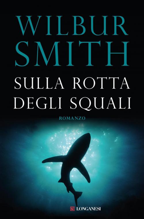 Cover of the book Sulla rotta degli squali by Wilbur Smith, Longanesi