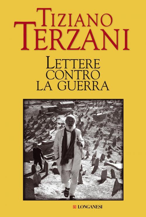 Cover of the book Lettere contro la guerra by Tiziano Terzani, Longanesi