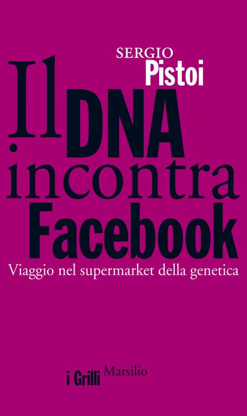 Cover of the book Il DNA incontra Facebook by Sergio Pistoi, Marsilio
