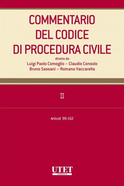 Cover of the book Commentario del Codice di procedura civile. II - artt. 99-162 by Luigi Paolo Comoglio - Claudio Consolo - Bruno Sassani - Romano Vaccarella (diretto da), Utet Giuridica