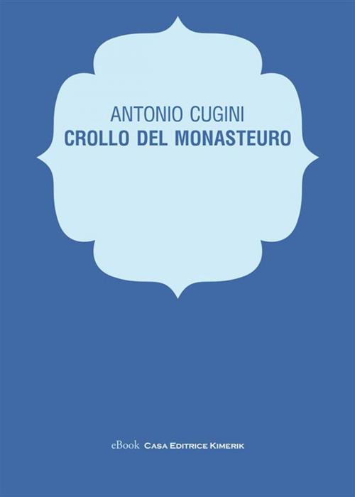 Cover of the book Crollo del monasteuro by Antonio Cugini, Kimerik