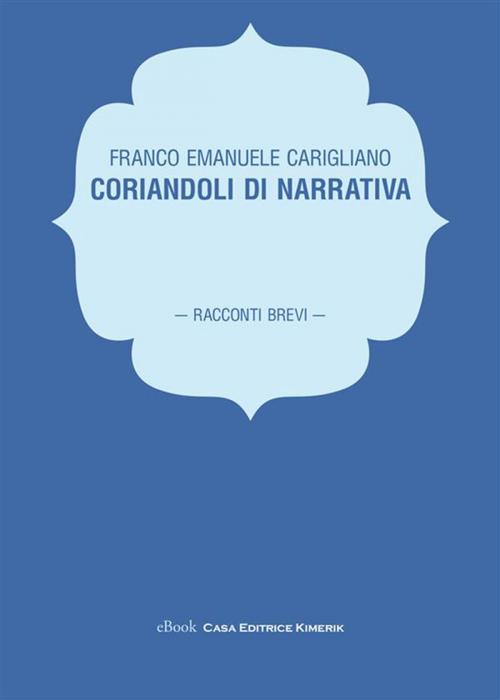Cover of the book Coriandoli di narrativa by Franco Emanuele Carigliano, Kimerik