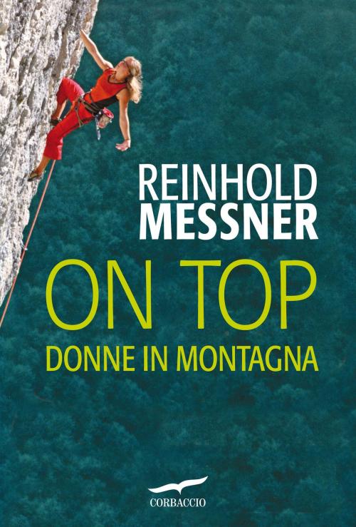 Cover of the book On Top. Donne in montagna by Reinhold Messner, Corbaccio